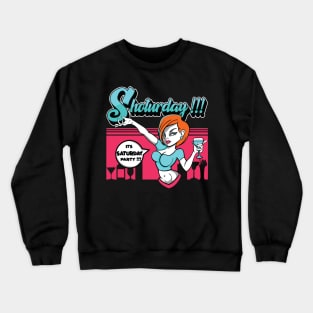 Its Saturday Shot your day Crewneck Sweatshirt